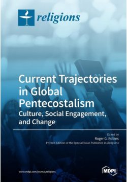 Current Trajectories in Global Pentecostalism Culture, Social Engagement, and Change