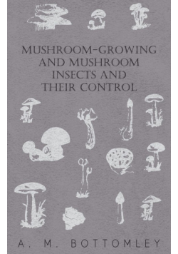 Mushroom-Growing and Mushroom Insects and Their Control