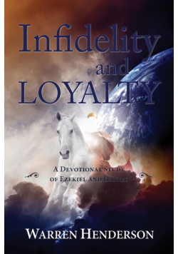 Infidelity and Loyalty - A Devotional Study of Ezekiel and Daniel