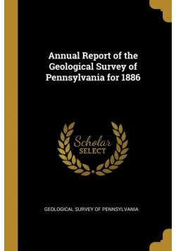 Annual Report of the Geological Survey of Pennsylvania for 1886