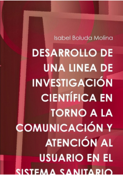 Desarrollo De Una Linea De Investigación Científica En Torno A La Comunicación Y Atención Al Usuario En El Sistema Sanitario