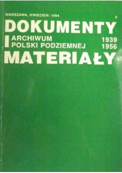 Dokumenty i materiały Archiwum Polski Podziemnej 1939 1956