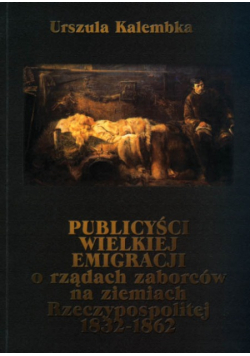 Publicyści wielkiej emigracji o rządach zaborców na ziemiach Rzeczypospolitej 1832 1862