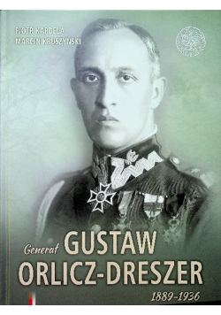 Generał Gustaw Orlicz Dreszer 1889 1936