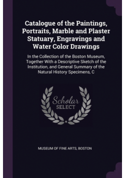 Catalogue of the Paintings, Portraits, Marble and Plaster Statuary, Engravings and Water Color Drawings