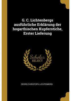 G. C. Lichtenbergs ausführliche Erklärung der hogarthischen Kupferstiche, Erster Lieferung