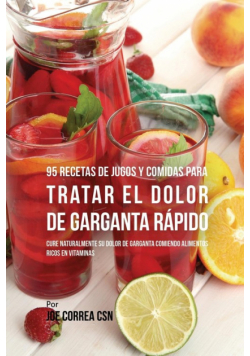 95 Recetas de Jugos y Comidas Para Tratar El Dolor de Garganta Rápido