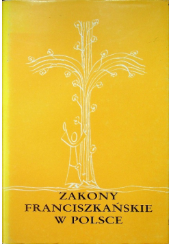Zakony Franciszkańskie w Polsce Tom II część I