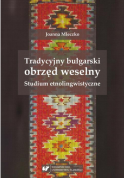 Tradycyjny bułgarski obrzęd weselny. Studium etnolingwistyczne
