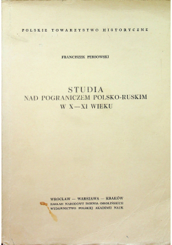 Studia nad pograniczem polsko ruskim w X  XI wieku