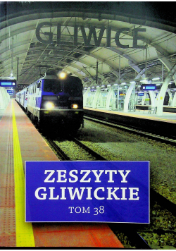 Zeszyty Gliwickie tom 38
