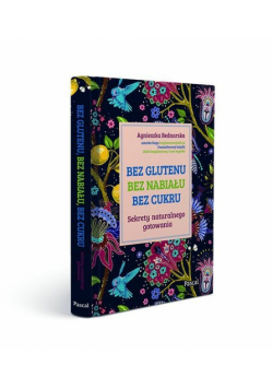Bez glutenu bez nabiału bez cukru Sekrety naturalnego gotowania