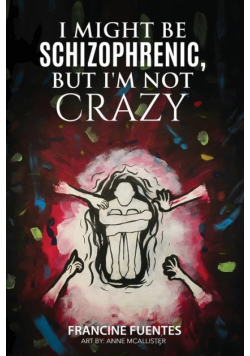 I Might Be Schizophrenic, But I'm Not Crazy