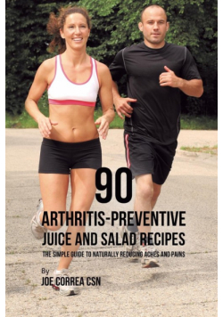 90 Arthritis-Preventive Juice and Salad Recipes
