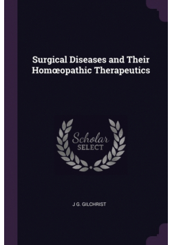 Surgical Diseases and Their Homœopathic Therapeutics