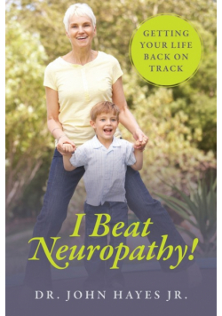 I Beat Neuropathy!  Getting Your Life Back On Track