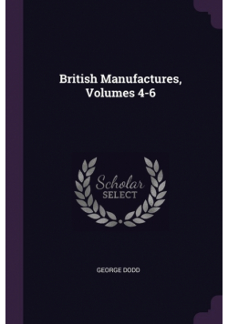 British Manufactures, Volumes 4-6