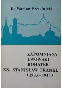 Zapomniany Lwowski Bohater Ks Stanisław Frankl 91903 - 1944
