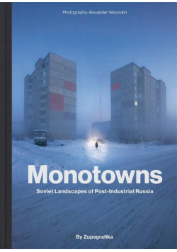 Monotowns. Soviet Landscapes of Post-Industrial...