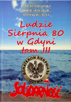 Ludzie sierpnia 80 w Gdyni Tom III