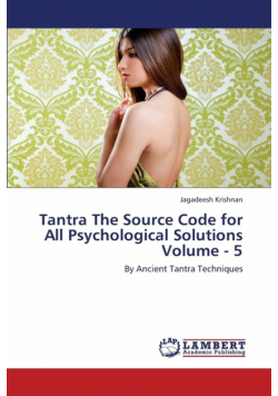 Tantra the Source Code for All Psychological Solutions Volume - 5