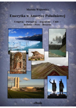 Emerytka w Ameryce Południowej Urugwaj – Paragwaj – Argentyna – Chile – Boliwia – Peru – Brazylia