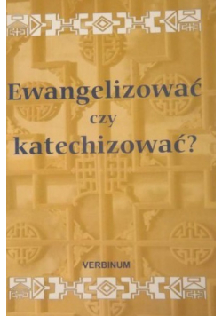 Ewangelizować czy katechizować