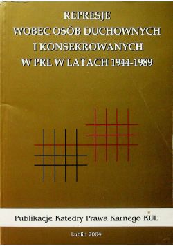 Represje wobec duchownych i konsekrowanych w prl w latach 1944 1989