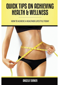 Quick Tips on Achieving Health & Wellness