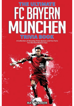 The Ultimate FC Bayern Munchen Trivia Book