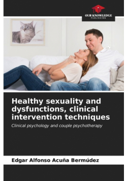 Healthy sexuality and dysfunctions, clinical intervention techniques