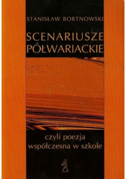 Scenariusze półwariackie czyli poezja współczesna w szkole