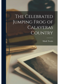 The Celebrated Jumping Frog of Calaveras Country