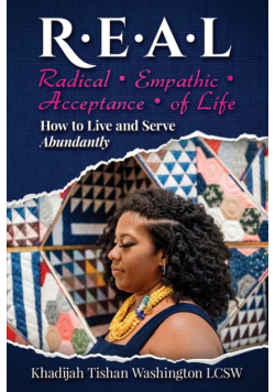 R.E.A.L Radical Empathic Acceptance of Life; How to Live and Serve Abundantly