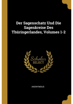 Der Sagenschatz Und Die Sagenkreise Des Thüringerlandes, Volumes 1-2