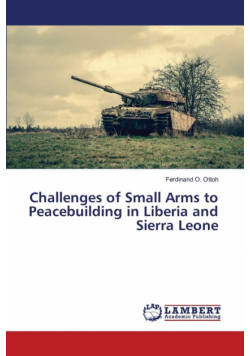 Challenges of Small Arms to Peacebuilding in Liberia and Sierra Leone