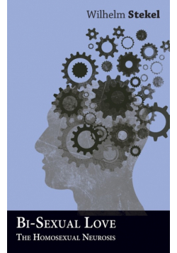 Bi-Sexual Love - The Homosexual Neurosis