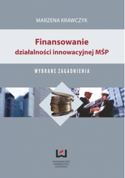 Finansowanie działalności innowacyjnej MŚP. Wybrane zagadnienia