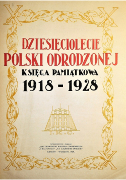 Dziesięciolecie Polski Odrodzonej Księga Pamiątkowa 1928 r.