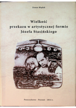 Wielkość przekazu w artystycznej formie Józefa Stasińskiego