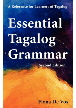Essential Tagalog Grammar - A Reference for Learners of Tagalog (Part of Learning Tagalog Course, Book 1 of 7)