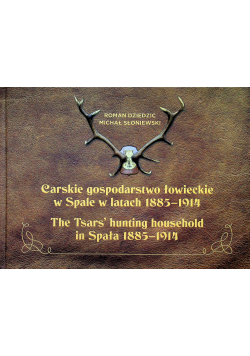 Carskie gospodarstwo łowieckie w Spale w latach 1885 1914