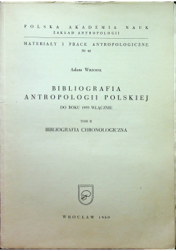 Bibliografia antropologii polskiej do roku 1955 włącznie tom 2
