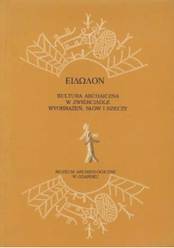 Eidolon Kultura archaiczna w zwierciadle wyobrażeń słów i rzeczy