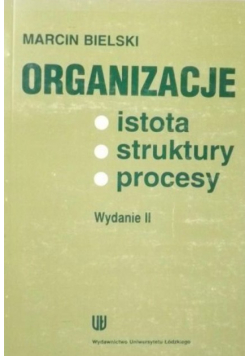 Organizacje istota struktury procesy