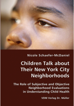 Children Talk about Their New York City Neighborhoods - The Role of Subjective and Objective Neighborhood Evaluations in Understanding Child Health