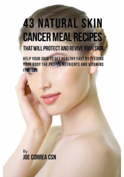 43 Natural Skin Cancer Meal Recipes That Will Protect and Revive Your Skin