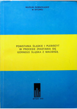 Powstania Śląskie i plebiscyt w procesie zrastania się Górnego Śląska z macierzą