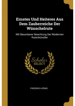 Ernstes Und Heiteres Aus Dem Zauberreiche Der Wünschelrute