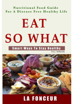 Eat So What! Smart Ways To Stay Healthy (Full Color Print)